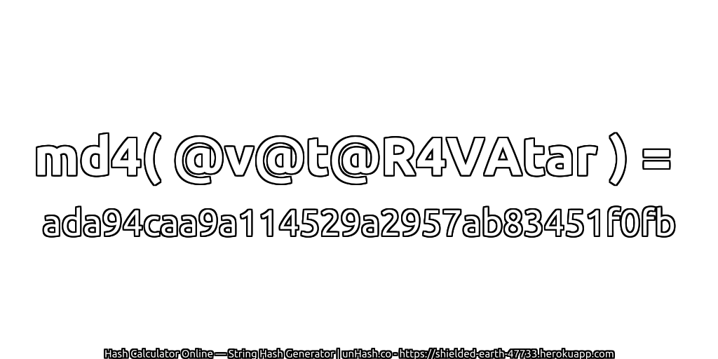 md4( @v@t@R4VAtar ) = ada94caa9a114529a2957ab83451f0fb | unHash.co