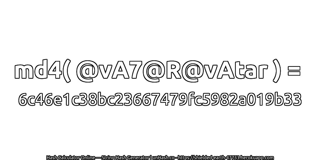 md4( @vA7@R@vAtar ) = 6c46e1c38bc23667479fc5982a019b33 | unHash.co