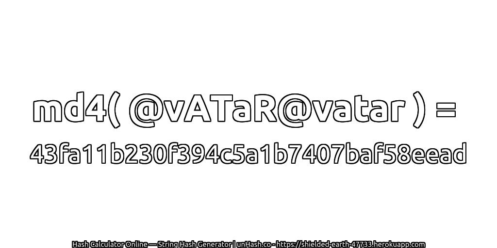 md4( @vATaR@vatar ) = 43fa11b230f394c5a1b7407baf58eead | unHash.co