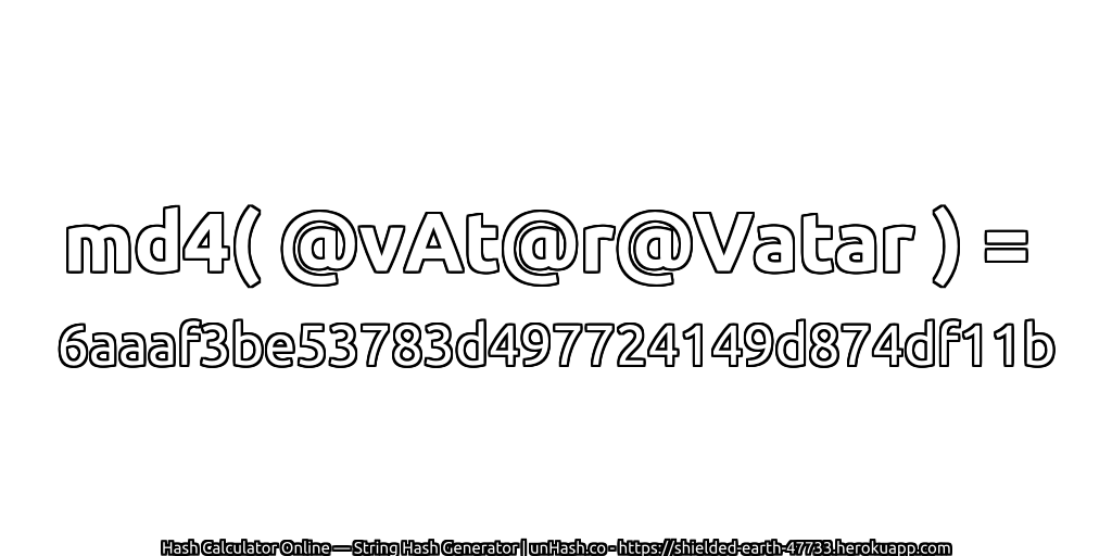md4( @vAt@r@Vatar ) = 6aaaf3be53783d497724149d874df11b | unHash.co