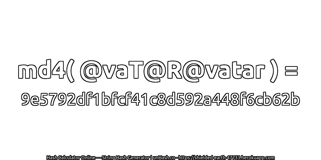 md4( @vaT@R@vatar ) = 9e5792df1bfcf41c8d592a448f6cb62b | unHash.co
