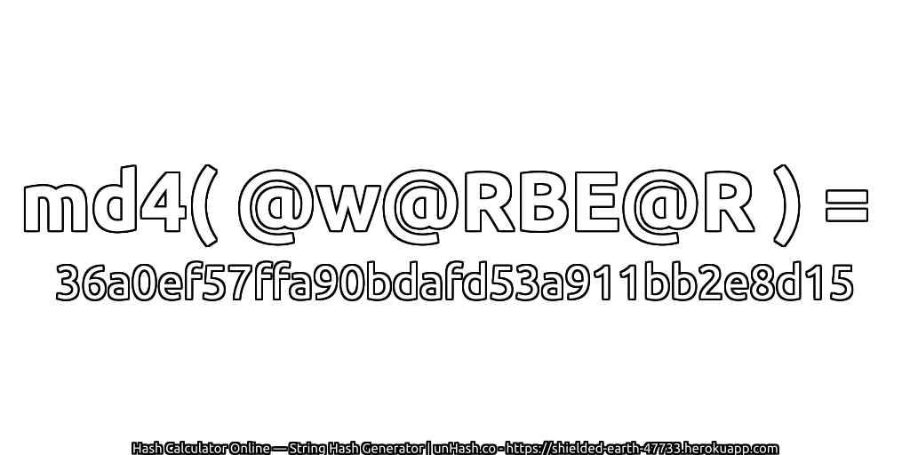 md4( @w@RBE@R ) = 36a0ef57ffa90bdafd53a911bb2e8d15 | unHash.co