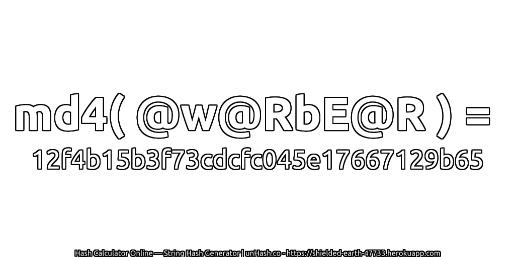 md4( @w@RbE@R ) = 12f4b15b3f73cdcfc045e17667129b65 | unHash.co