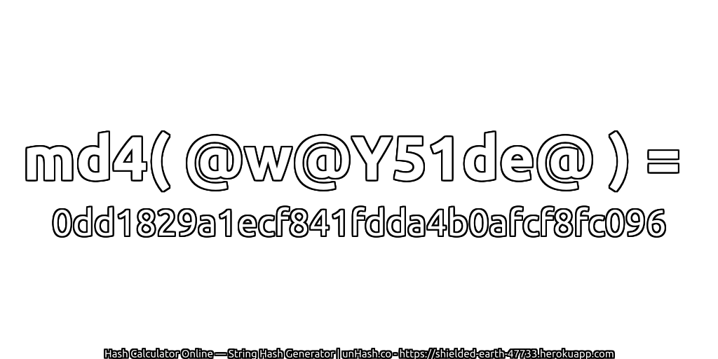 md4( @w@Y51de@ ) = 0dd1829a1ecf841fdda4b0afcf8fc096 | unHash.co