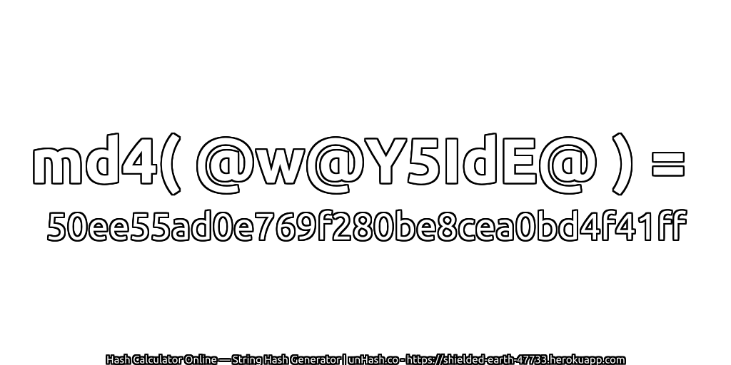md4( @w@Y5IdE@ ) = 50ee55ad0e769f280be8cea0bd4f41ff | unHash.co