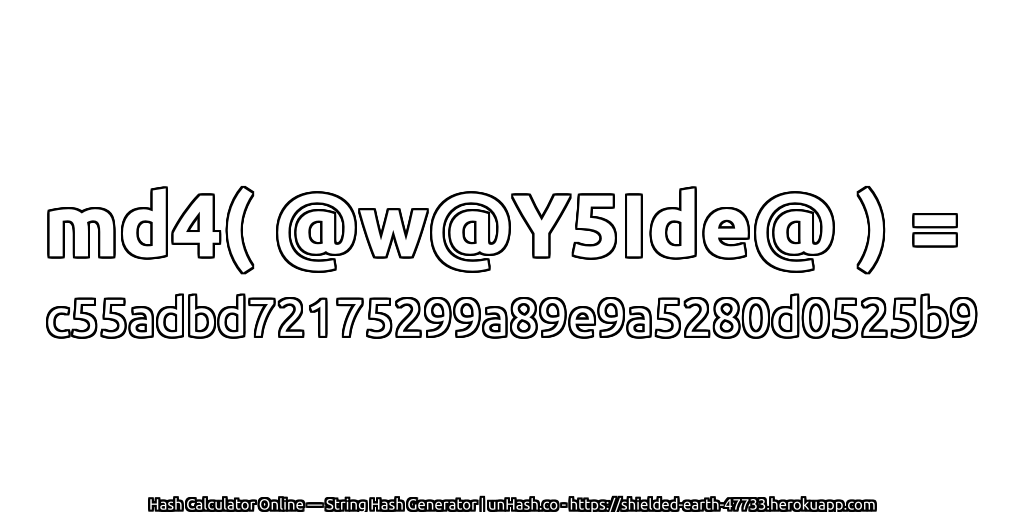 md4( @w@Y5Ide@ ) = c55adbd72175299a89e9a5280d0525b9 | unHash.co