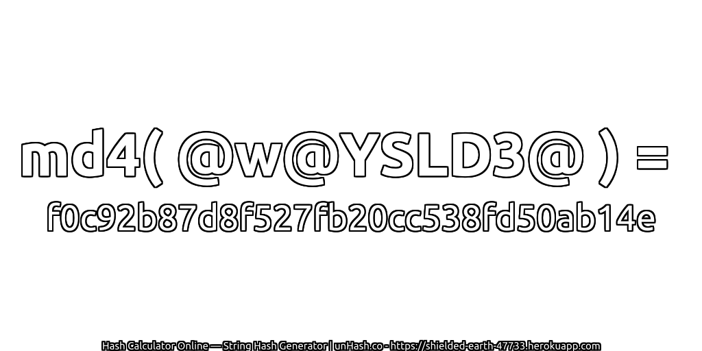 md4( @w@YSLD3@ ) = f0c92b87d8f527fb20cc538fd50ab14e | unHash.co