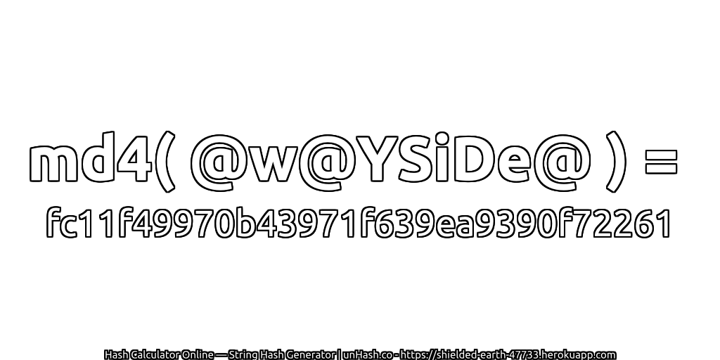 md4( @w@YSiDe@ ) = fc11f49970b43971f639ea9390f72261 | unHash.co