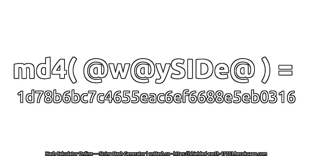 md4( @w@ySIDe@ ) = 1d78b6bc7c4655eac6ef6688e5eb0316 | unHash.co