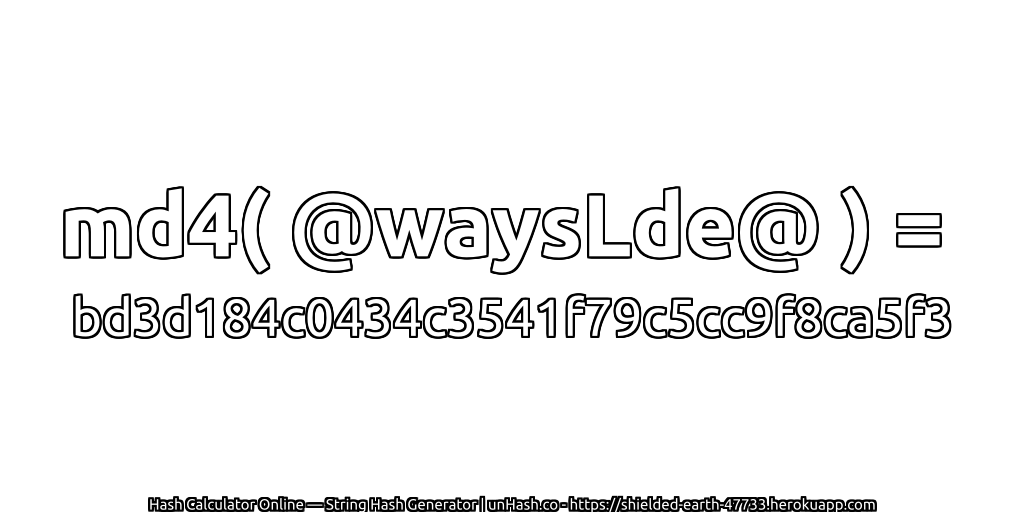 md4( @waysLde@ ) = bd3d184c0434c3541f79c5cc9f8ca5f3 | unHash.co