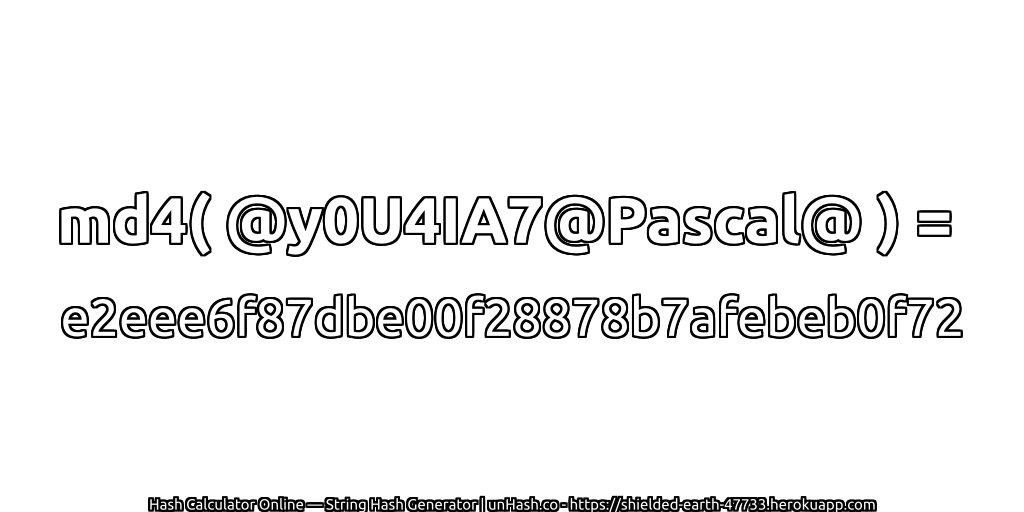 md4( @y0U4IA7@Pascal@ ) = e2eee6f87dbe00f28878b7afebeb0f72 | unHash.co