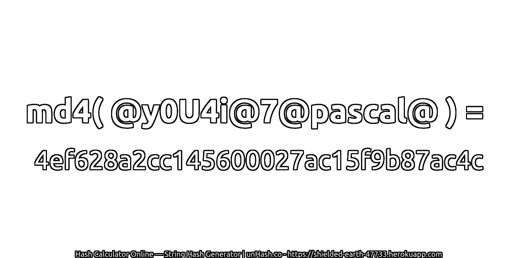 md4( @y0U4i@7@pascal@ ) = 4ef628a2cc145600027ac15f9b87ac4c | unHash.co