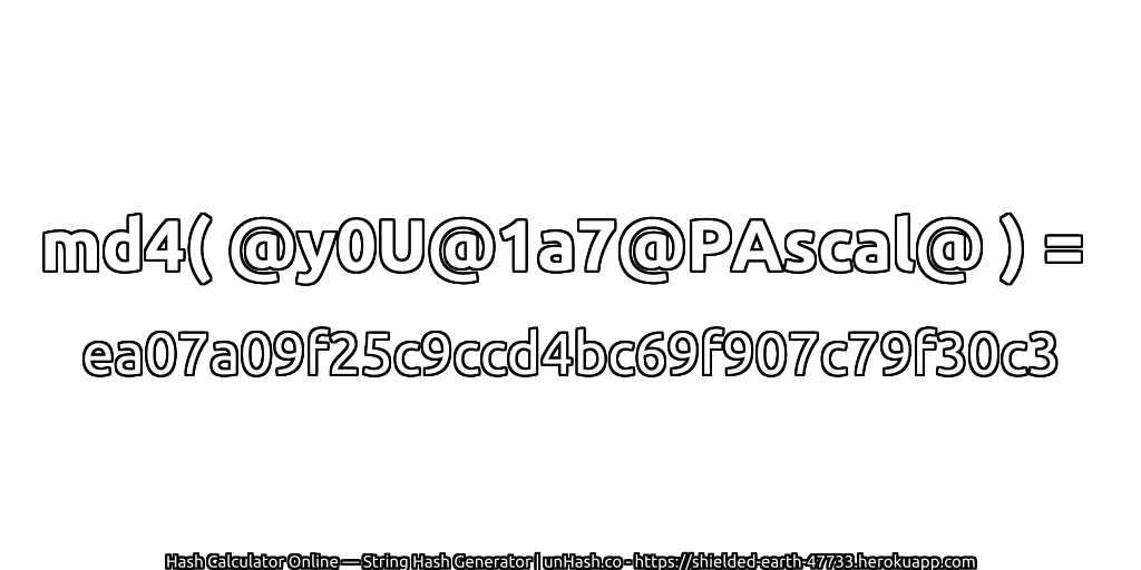 md4( @y0U@1a7@PAscal@ ) = ea07a09f25c9ccd4bc69f907c79f30c3 | unHash.co