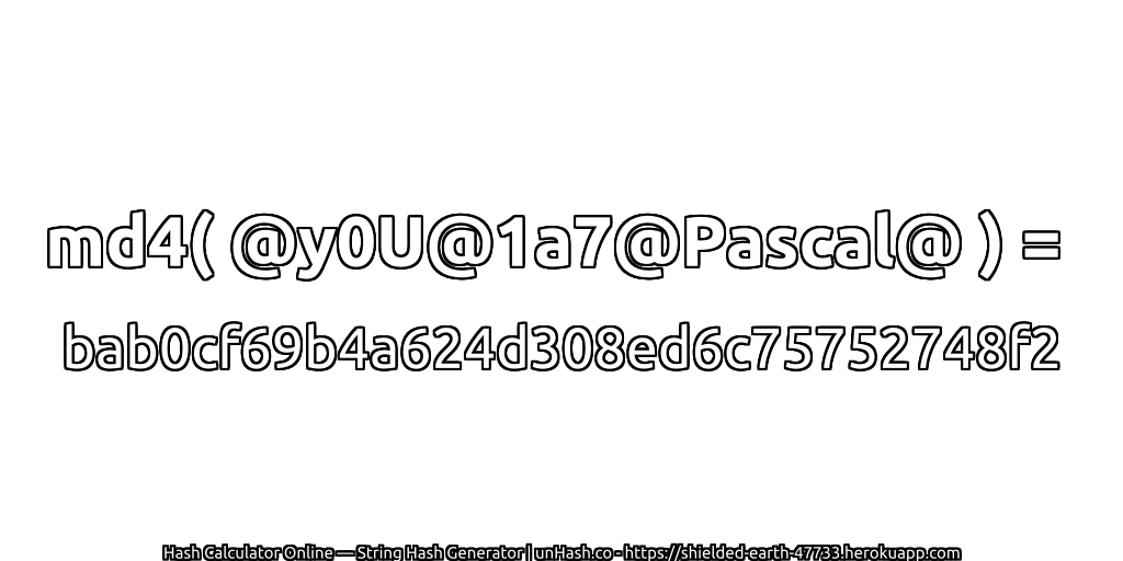 md4( @y0U@1a7@Pascal@ ) = bab0cf69b4a624d308ed6c75752748f2 | unHash.co