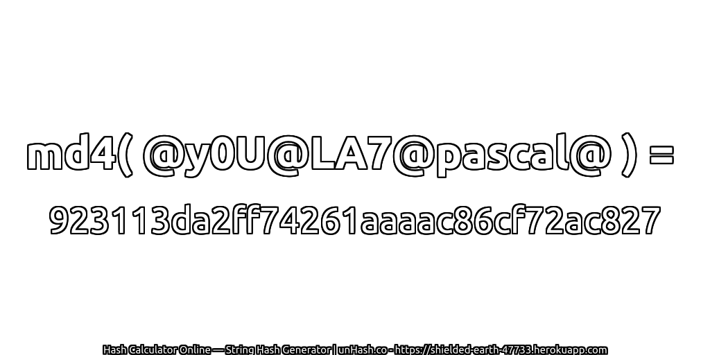 md4( @y0U@LA7@pascal@ ) = 923113da2ff74261aaaac86cf72ac827 | unHash.co