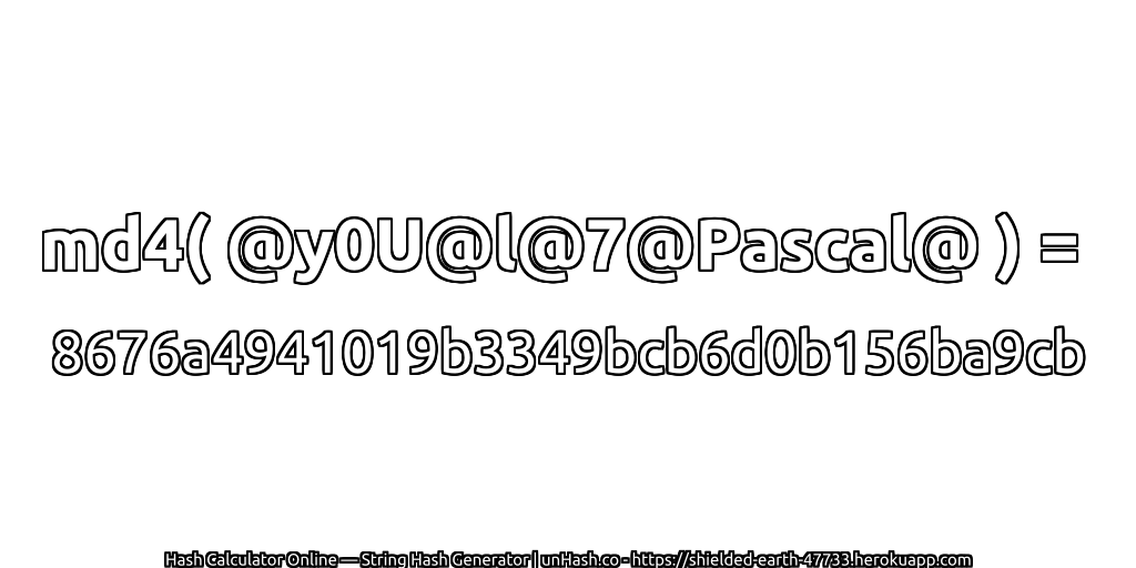 md4( @y0U@l@7@Pascal@ ) = 8676a4941019b3349bcb6d0b156ba9cb | unHash.co