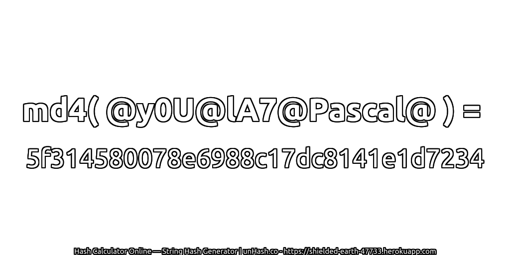 md4( @y0U@lA7@Pascal@ ) = 5f314580078e6988c17dc8141e1d7234 | unHash.co