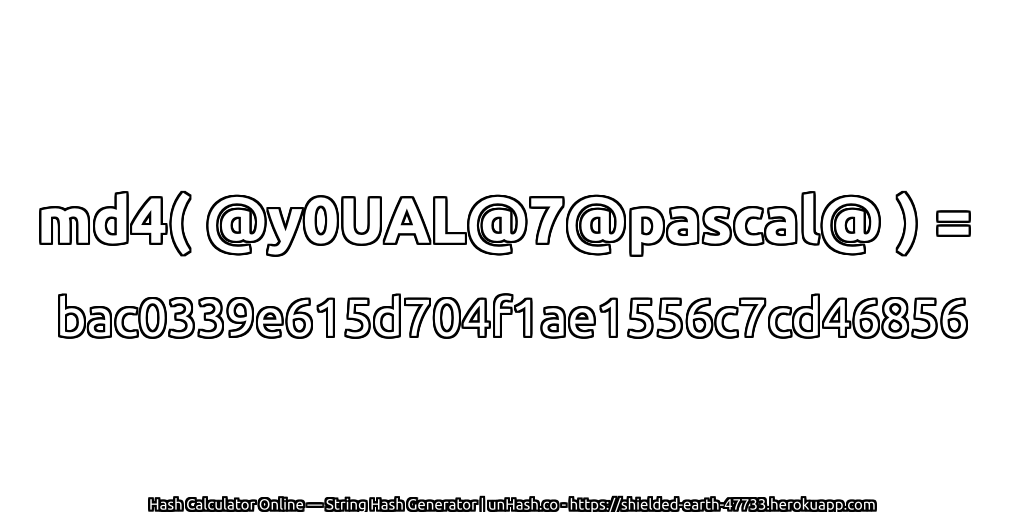 md4( @y0UAL@7@pascal@ ) = bac0339e615d704f1ae1556c7cd46856 | unHash.co