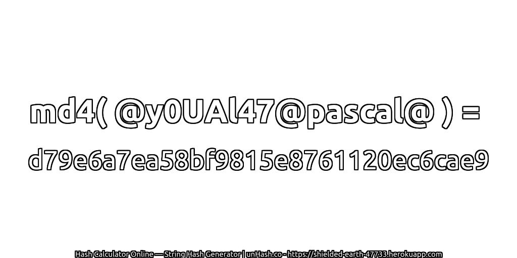 md4( @y0UAl47@pascal@ ) = d79e6a7ea58bf9815e8761120ec6cae9 | unHash.co