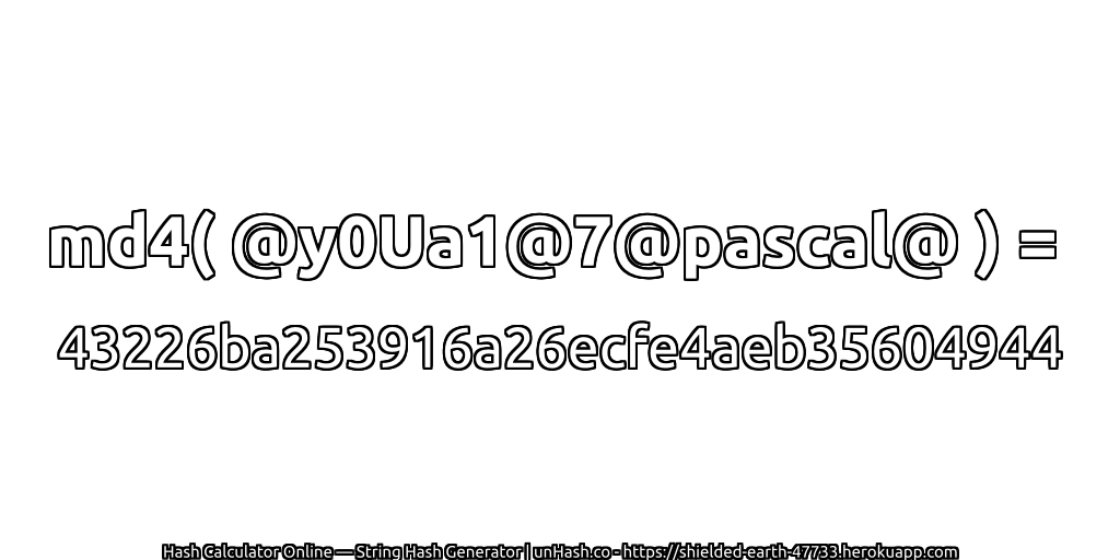 md4( @y0Ua1@7@pascal@ ) = 43226ba253916a26ecfe4aeb35604944 | unHash.co