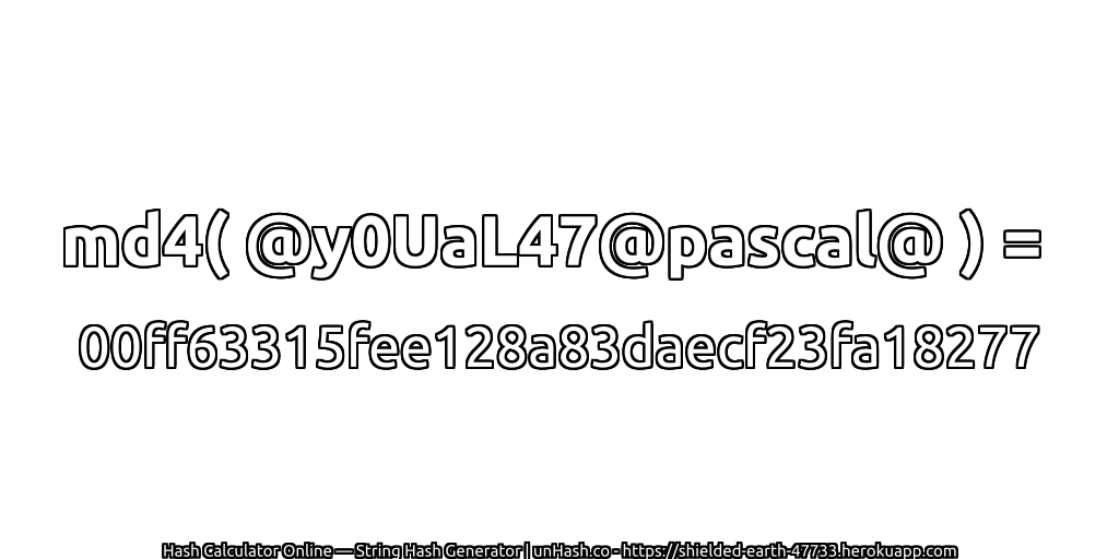 md4( @y0UaL47@pascal@ ) = 00ff63315fee128a83daecf23fa18277 | unHash.co
