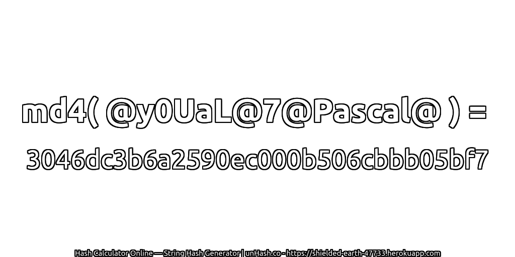md4( @y0UaL@7@Pascal@ ) = 3046dc3b6a2590ec000b506cbbb05bf7 | unHash.co