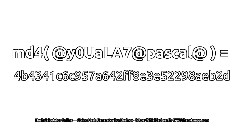 md4( @y0UaLA7@pascal@ ) = 4b4341c6c957a642ff8e3e52298aeb2d | unHash.co