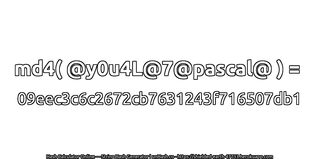 md4( @y0u4L@7@pascal@ ) = 09eec3c6c2672cb7631243f716507db1 | unHash.co