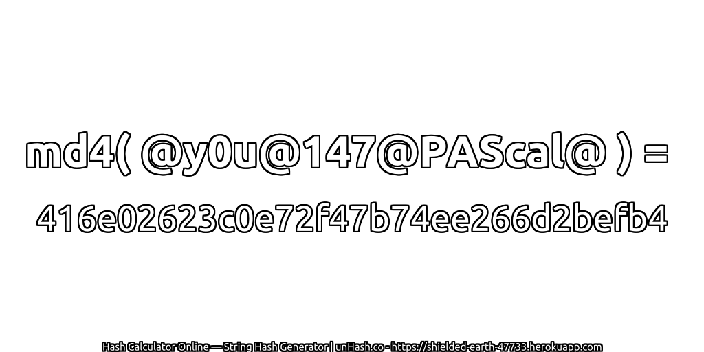 md4( @y0u@147@PAScal@ ) = 416e02623c0e72f47b74ee266d2befb4 | unHash.co