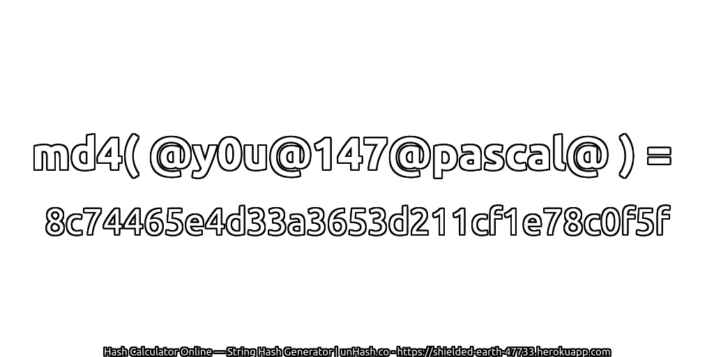md4( @y0u@147@pascal@ ) = 8c74465e4d33a3653d211cf1e78c0f5f | unHash.co