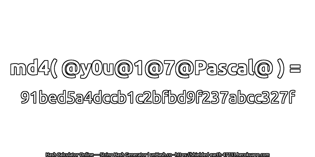 md4( @y0u@1@7@Pascal@ ) = 91bed5a4dccb1c2bfbd9f237abcc327f | unHash.co
