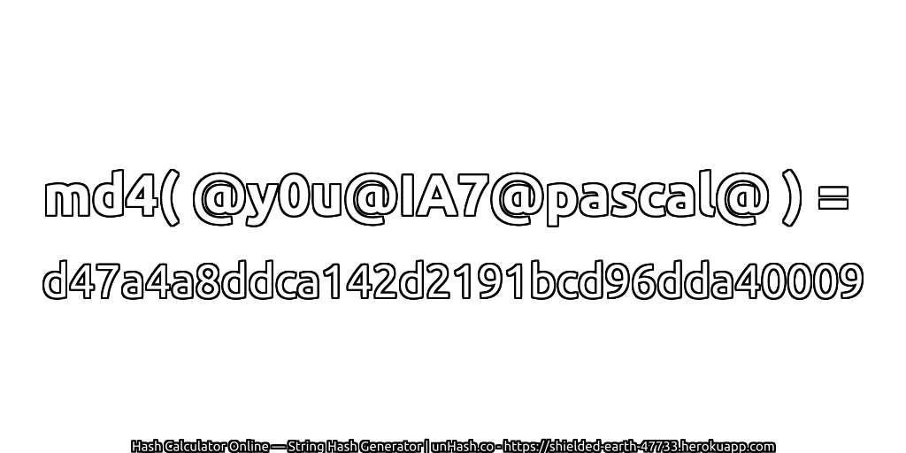 md4( @y0u@IA7@pascal@ ) = d47a4a8ddca142d2191bcd96dda40009 | unHash.co