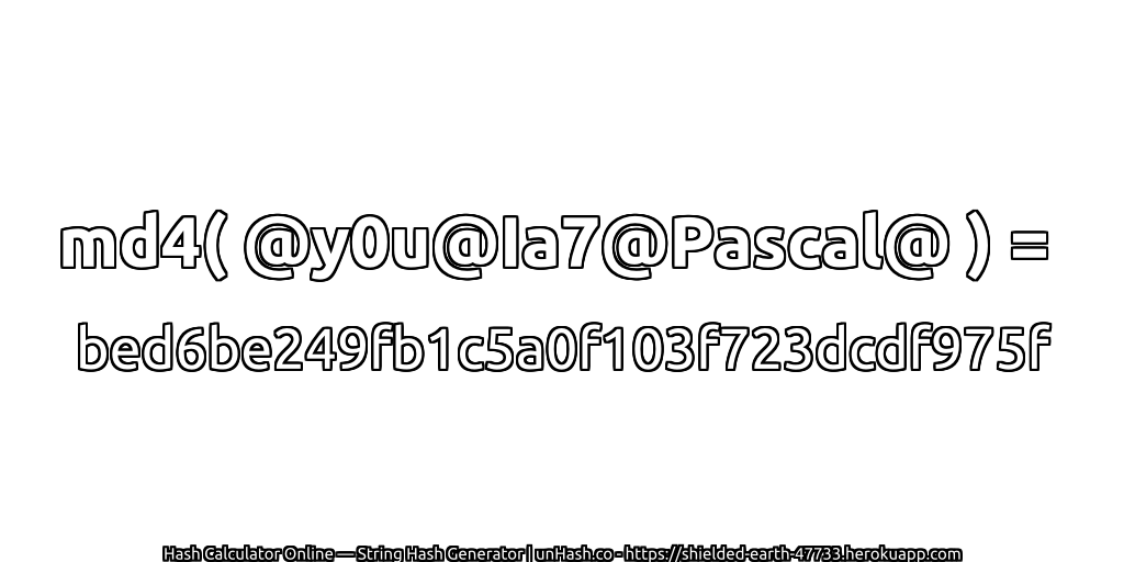md4( @y0u@Ia7@Pascal@ ) = bed6be249fb1c5a0f103f723dcdf975f | unHash.co