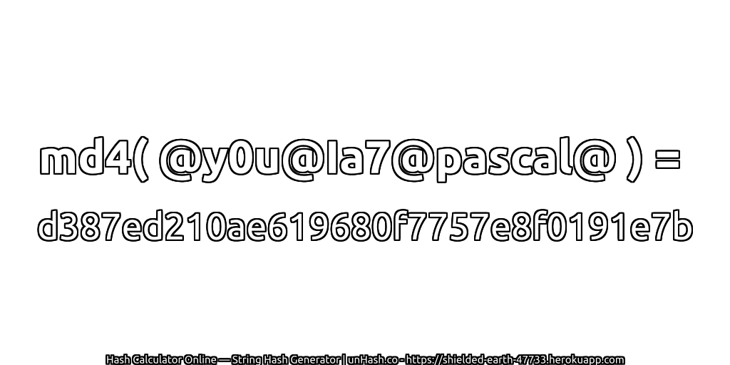 md4( @y0u@Ia7@pascal@ ) = d387ed210ae619680f7757e8f0191e7b | unHash.co