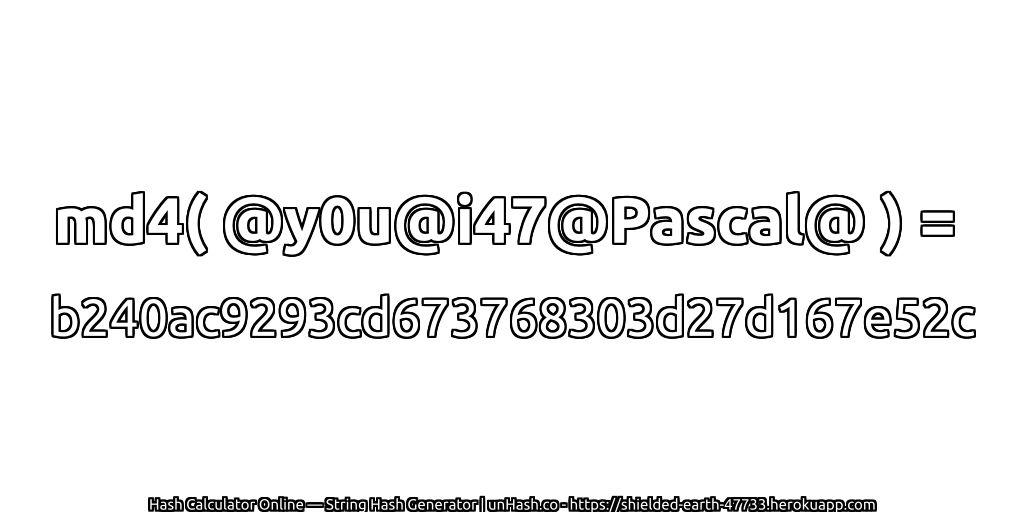 md4( @y0u@i47@Pascal@ ) = b240ac9293cd673768303d27d167e52c | unHash.co