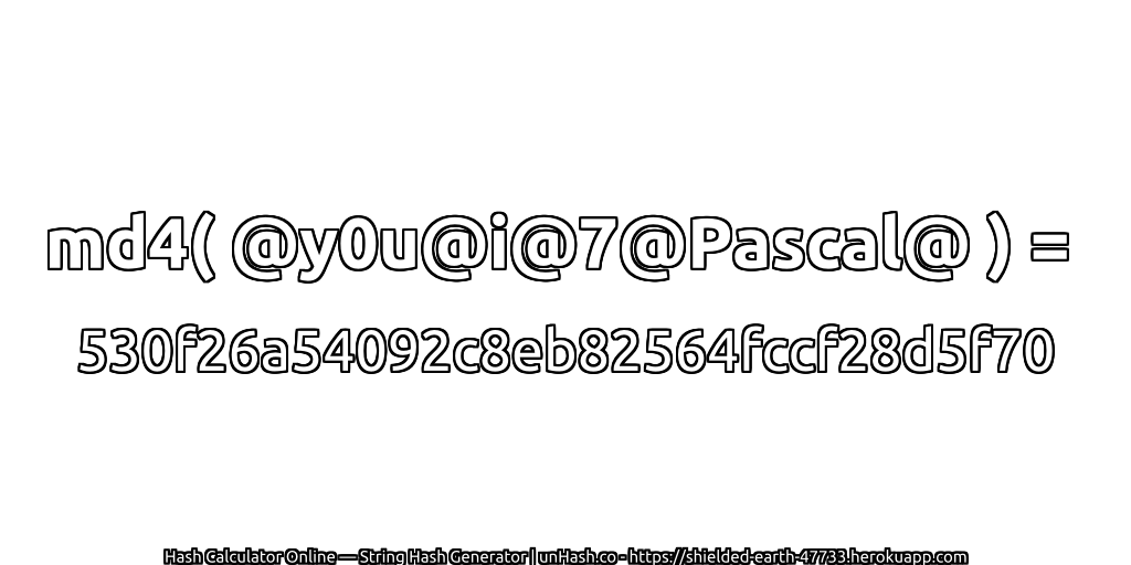 md4( @y0u@i@7@Pascal@ ) = 530f26a54092c8eb82564fccf28d5f70 | unHash.co