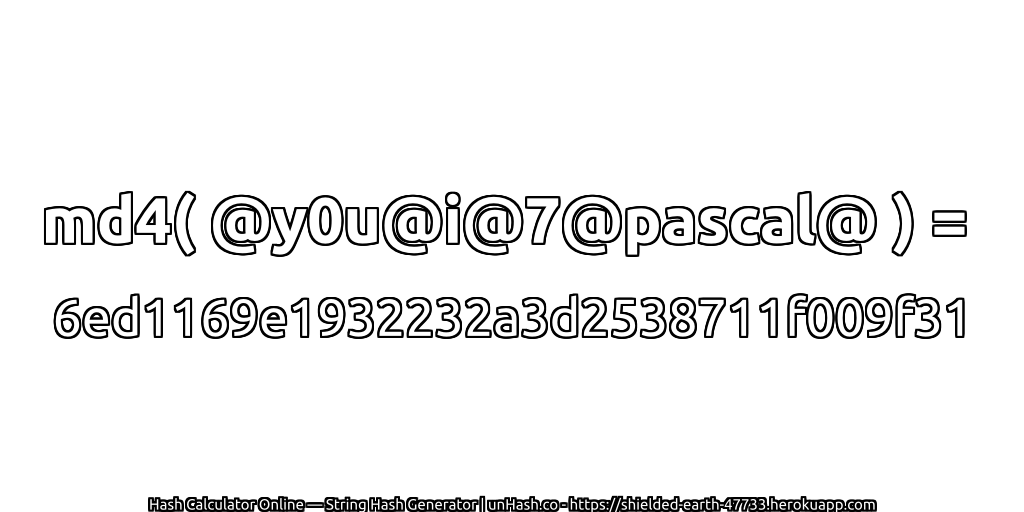 md4( @y0u@i@7@pascal@ ) = 6ed1169e1932232a3d2538711f009f31 | unHash.co