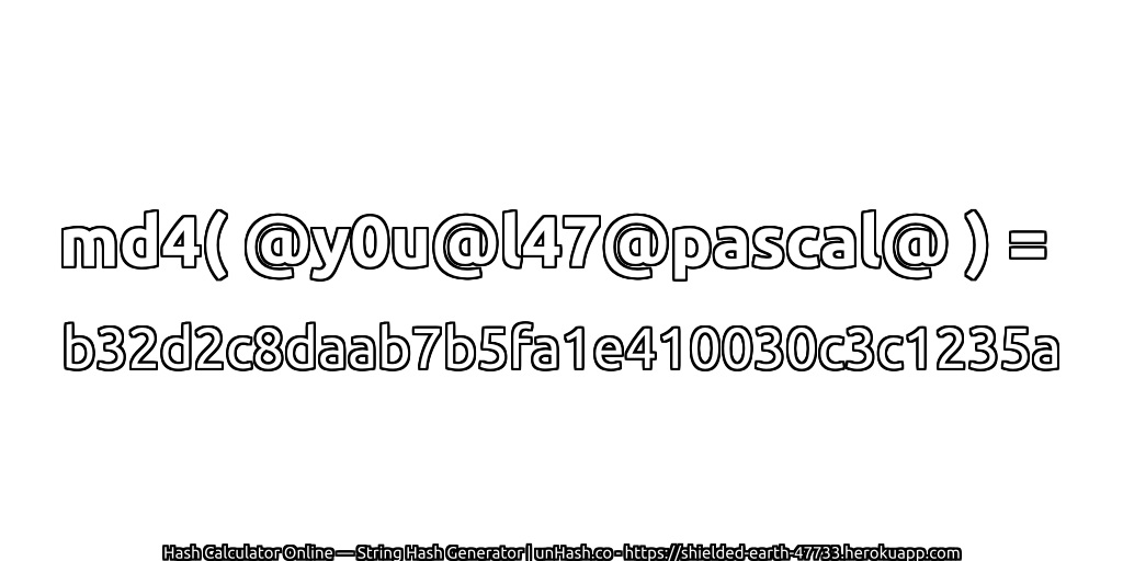 md4( @y0u@l47@pascal@ ) = b32d2c8daab7b5fa1e410030c3c1235a | unHash.co