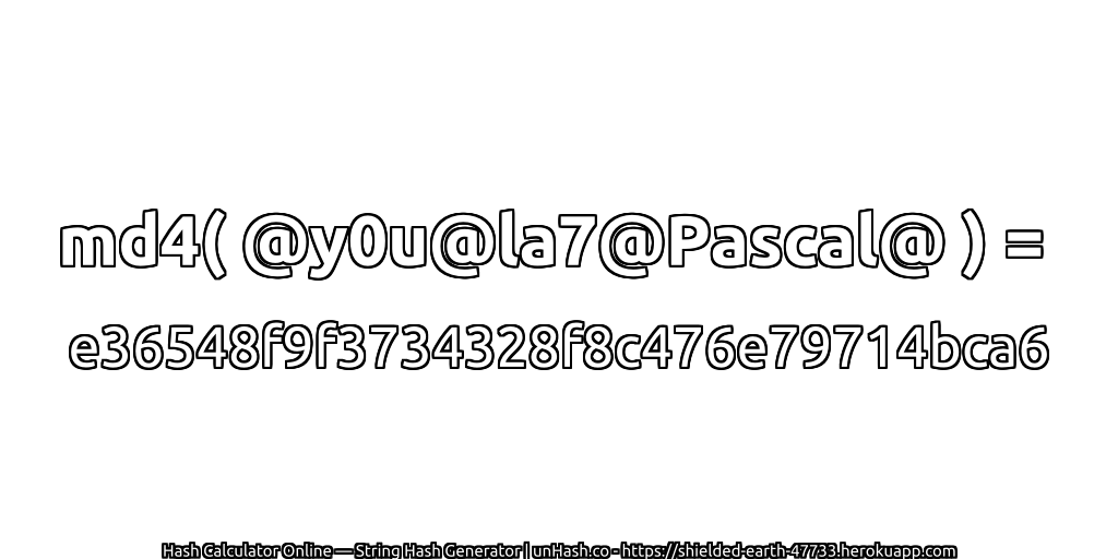 md4( @y0u@la7@Pascal@ ) = e36548f9f3734328f8c476e79714bca6 | unHash.co
