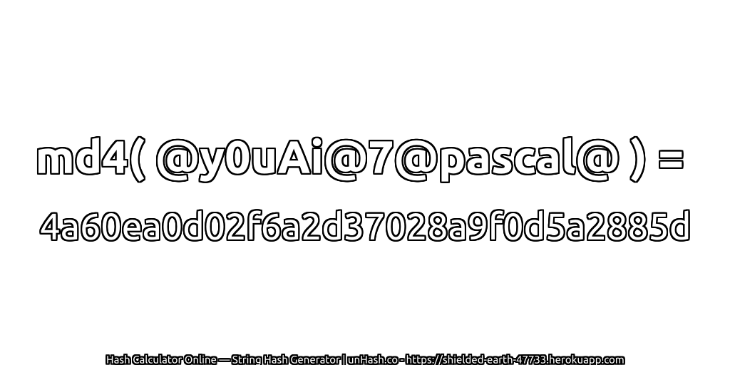md4( @y0uAi@7@pascal@ ) = 4a60ea0d02f6a2d37028a9f0d5a2885d | unHash.co