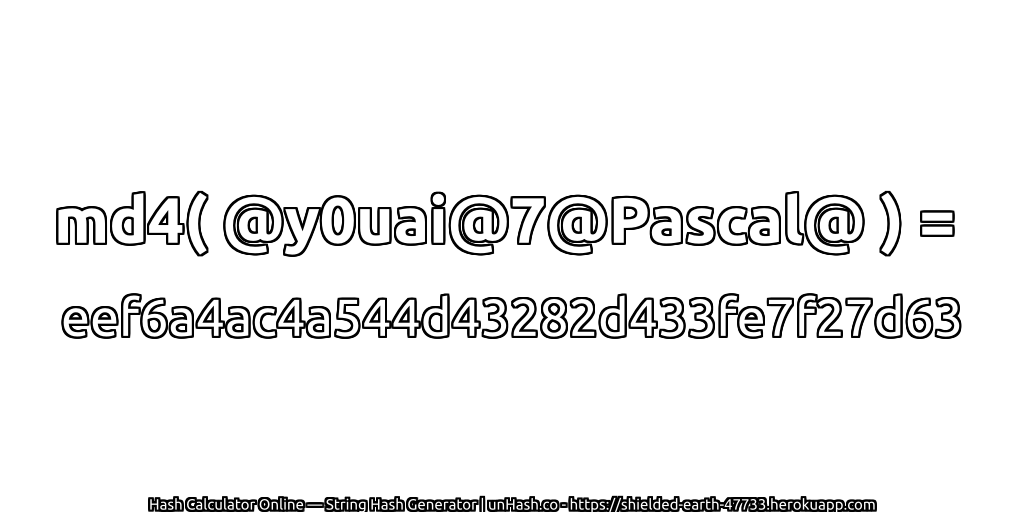 md4( @y0uai@7@Pascal@ ) = eef6a4ac4a544d43282d433fe7f27d63 | unHash.co