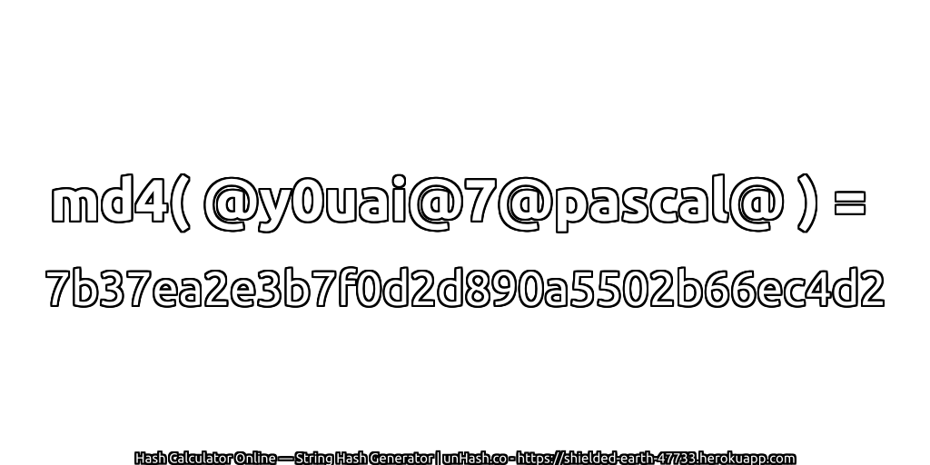 md4( @y0uai@7@pascal@ ) = 7b37ea2e3b7f0d2d890a5502b66ec4d2 | unHash.co