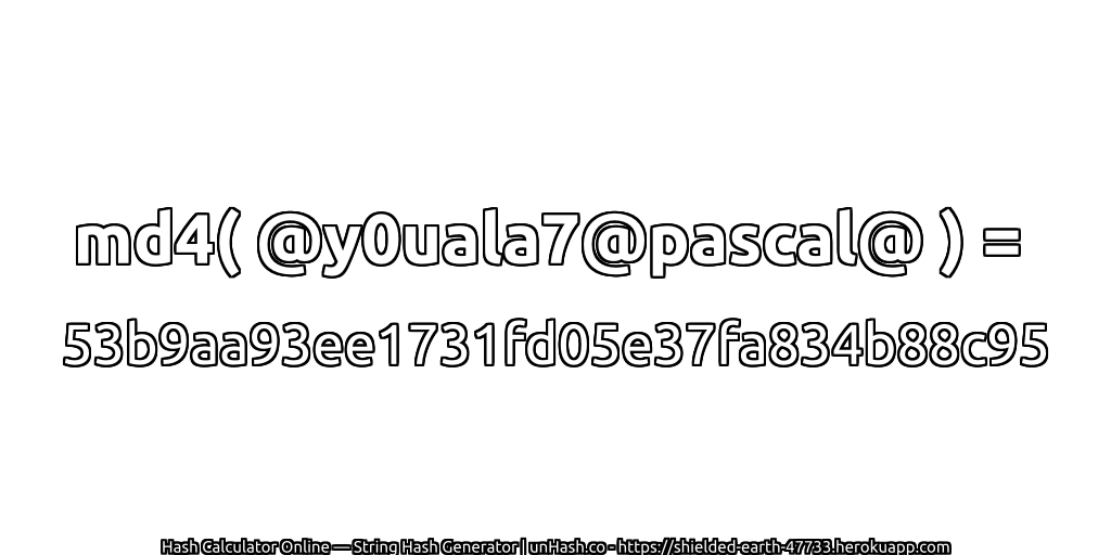 md4( @y0uala7@pascal@ ) = 53b9aa93ee1731fd05e37fa834b88c95 | unHash.co