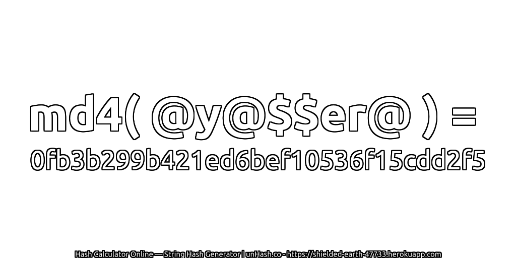 md4( @y@$$er@ ) = 0fb3b299b421ed6bef10536f15cdd2f5 | unHash.co