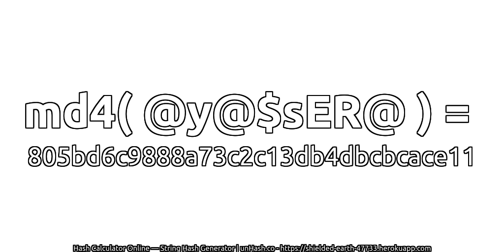 md4( @y@$sER@ ) = 805bd6c9888a73c2c13db4dbcbcace11 | unHash.co