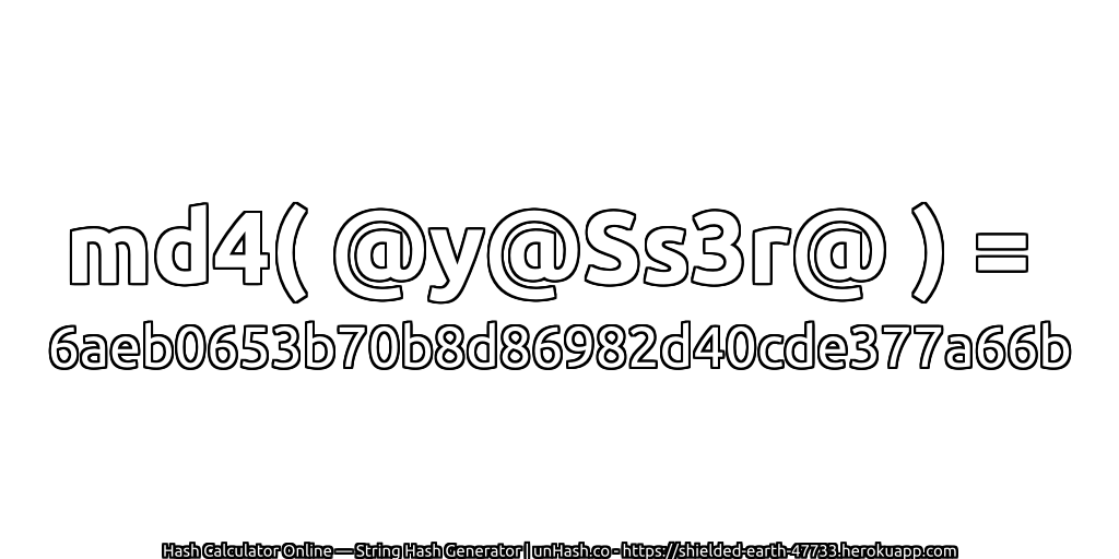 md4( @y@Ss3r@ ) = 6aeb0653b70b8d86982d40cde377a66b | unHash.co