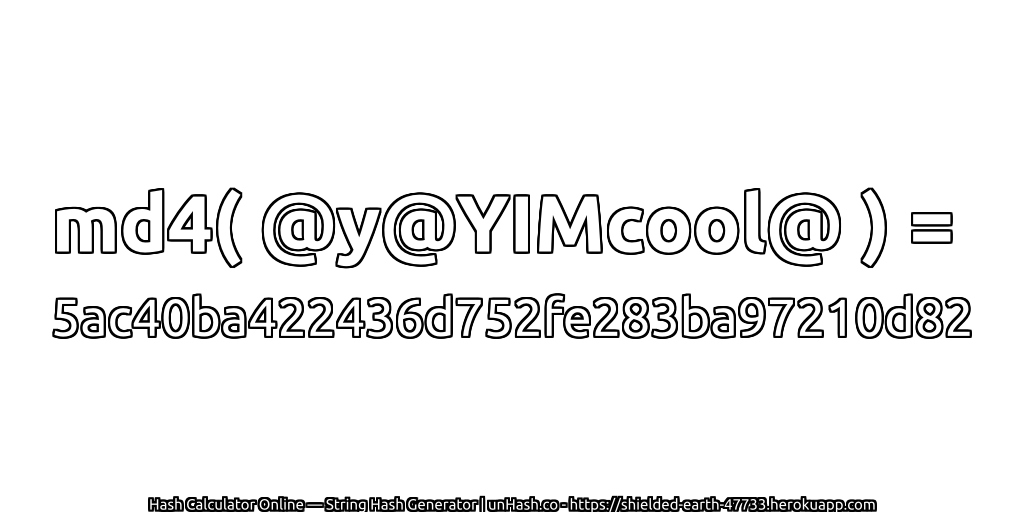 md4( @y@YIMcool@ ) = 5ac40ba422436d752fe283ba97210d82 | unHash.co