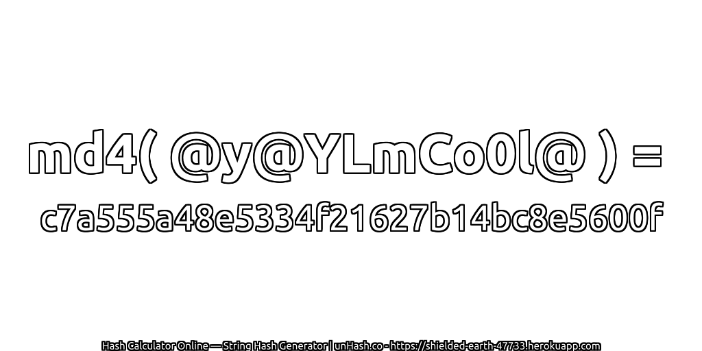 md4( @y@YLmCo0l@ ) = c7a555a48e5334f21627b14bc8e5600f | unHash.co