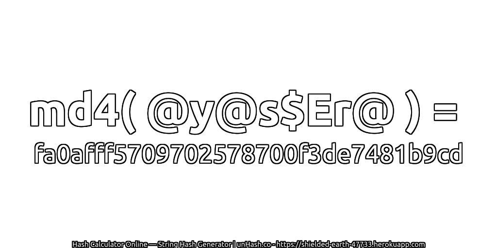 md4( @y@s$Er@ ) = fa0afff5709702578700f3de7481b9cd | unHash.co