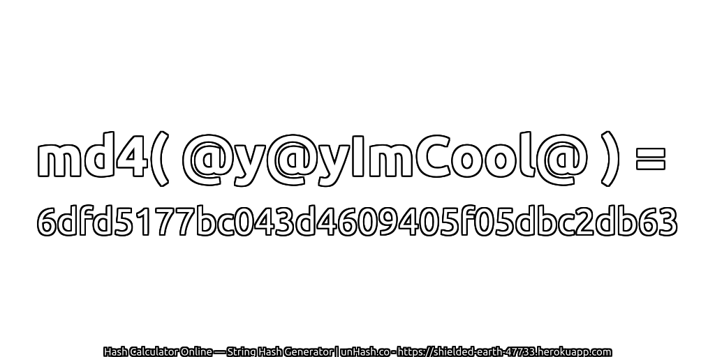 md4( @y@yImCool@ ) = 6dfd5177bc043d4609405f05dbc2db63 | unHash.co